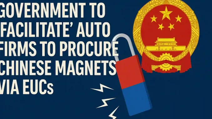 government-to-facilitate-auto-firms-to-procure-chinese-magnets-via-eucs Government to ‘facilitate’ auto firms to procure Chinese magnets via EUCs