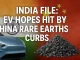 India File: EV hopes hit by China rare earths curbs