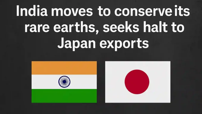 india-moves-to-conserve-its-rare-earths-seeks-halt-to-japan-exports India Moves to Conserve Its Rare Earths, Seeks Halt to Japan Exports